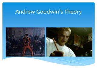 Andrew Goodwin’s Theory
 