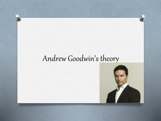Andrew Goodwin’s theory
 
