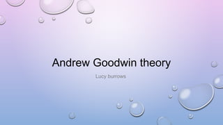 Andrew Goodwin theory
Lucy burrows
 
