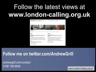 Follow me on twitter.com/AndrewGrill andrewgrill.com/contact 0788 198 6694 Follow the latest views at www.london-calling.o...