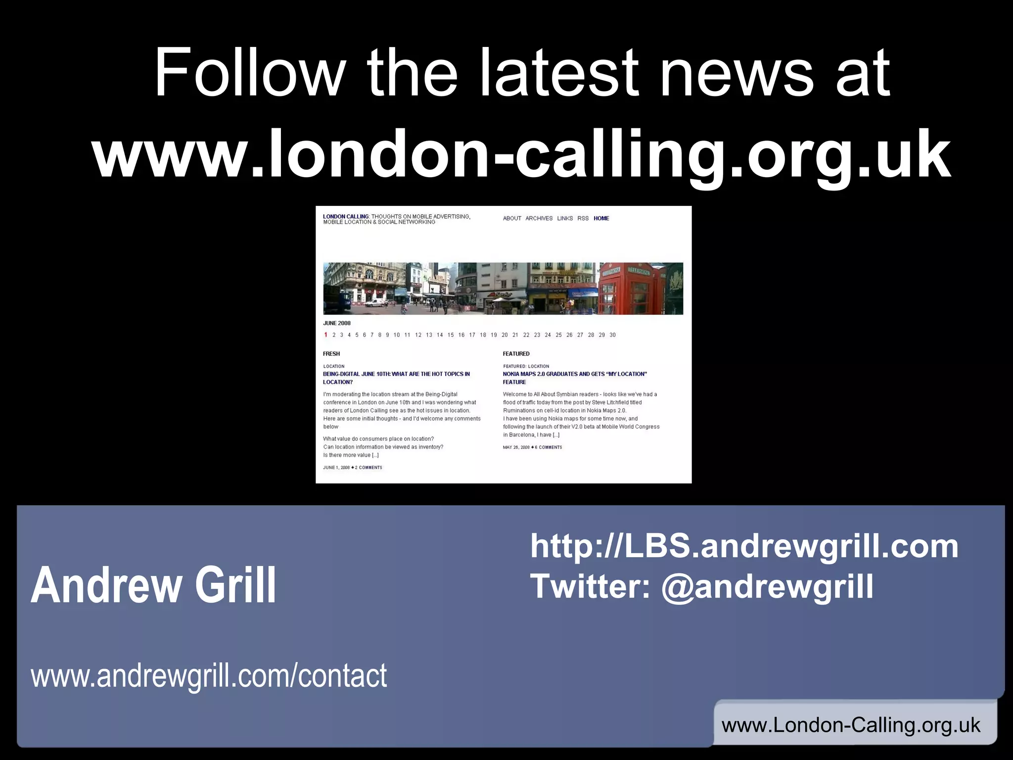 Andrew Grill www.andrewgrill.com/contact Follow the latest news at www.london-calling.org.uk http://LBS.andrewgrill.com Twitter: @andrewgrill