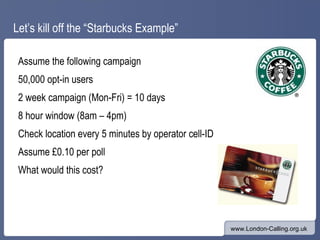Let’s kill off the “Starbucks Example” <ul><li>Assume the following campaign </li></ul><ul><li>50,000 opt-in users </li></...