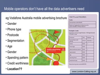 Mobile operators don’t have all the data advertisers need <ul><li>eg Vodafone Australia mobile advertising brochure </li><...