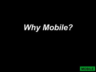 Why Mobile?MOBILE