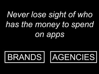 Never lose sight of who has the money to spend on appsAGENCIESBRANDS