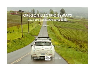 OREGON ELECTRIC BYWAYS
Drive Oregon Networking Event
03.09.17
 