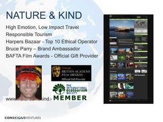 NATURE & KINDHigh Emotion, Low Impact TravelResponsible TourismHarpers Bazaar - Top 10 Ethical OperatorBruce Parry – Brand AmbassadorBAFTA Film Awards - Official Gift Providerwww.natureandkind.com