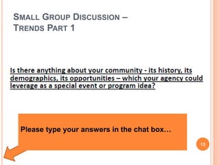 SMALL GROUP DISCUSSION –
TRENDS PART 1
13
Please type your answers in the chat box…