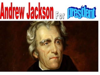 For president Andrew Jackson 