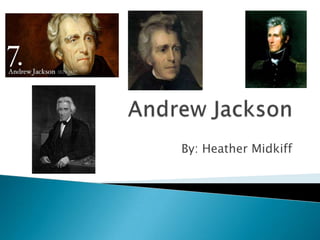 Andrew Jackson By: Heather Midkiff 