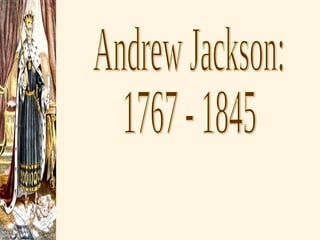Andrew Jackson: 1767 - 1845 