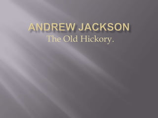 The Old Hickory.
 