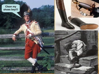 Clean my
shoes boy!!!
 