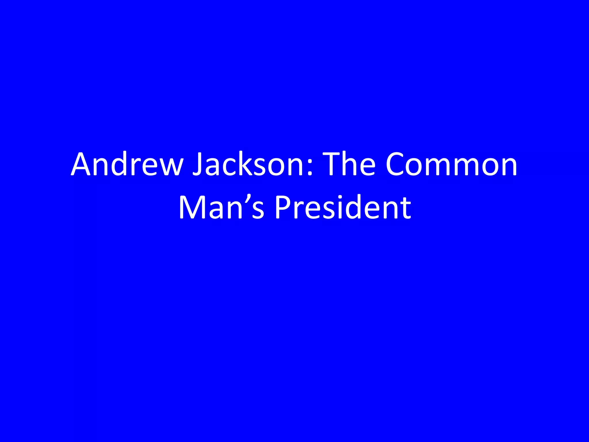 Andrew Jackson the Common Man's President | PPTX