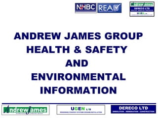 ANDREW JAMES GROUP HEALTH & SAFETY  AND  ENVIRONMENTAL INFORMATION 