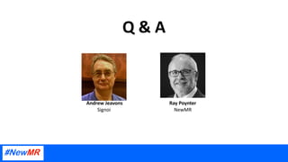 Q & A
Ray Poynter
NewMR
Andrew Jeavons
Signoi
 