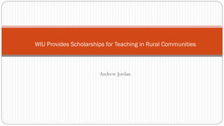 Andrew Jordan
WIU Provides Scholarships for Teaching in Rural Communities
 
