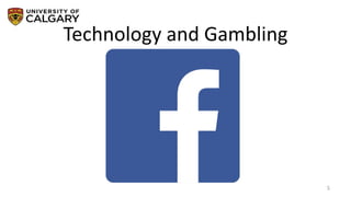 Technology and Gambling
5
 