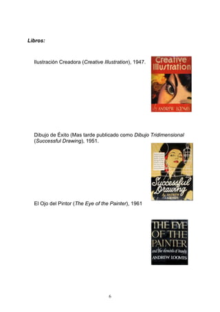6
Libros:
Ilustración Creadora (Creative Illustration), 1947.
Dibujo de Éxito (Mas tarde publicado como Dibujo Tridimensional
(Successful Drawing), 1951.
El Ojo del Pintor (The Eye of the Painter), 1961
 