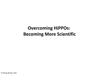 Overcoming HiPPOs:  Becoming More Scientific 
