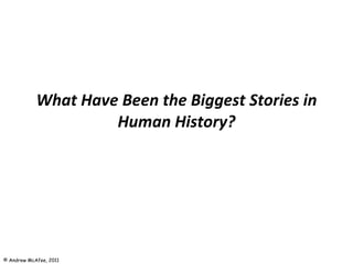 What Have Been the Biggest Stories in Human History? 