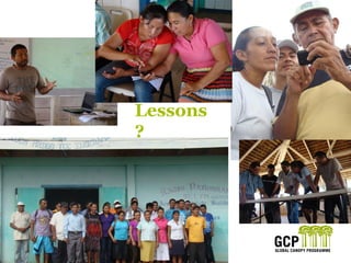 ©2014 GLOBAL CANOPY PROGRAMME 19©2014 GLOBAL CANOPY PROGRAMME
Lessons
?
 