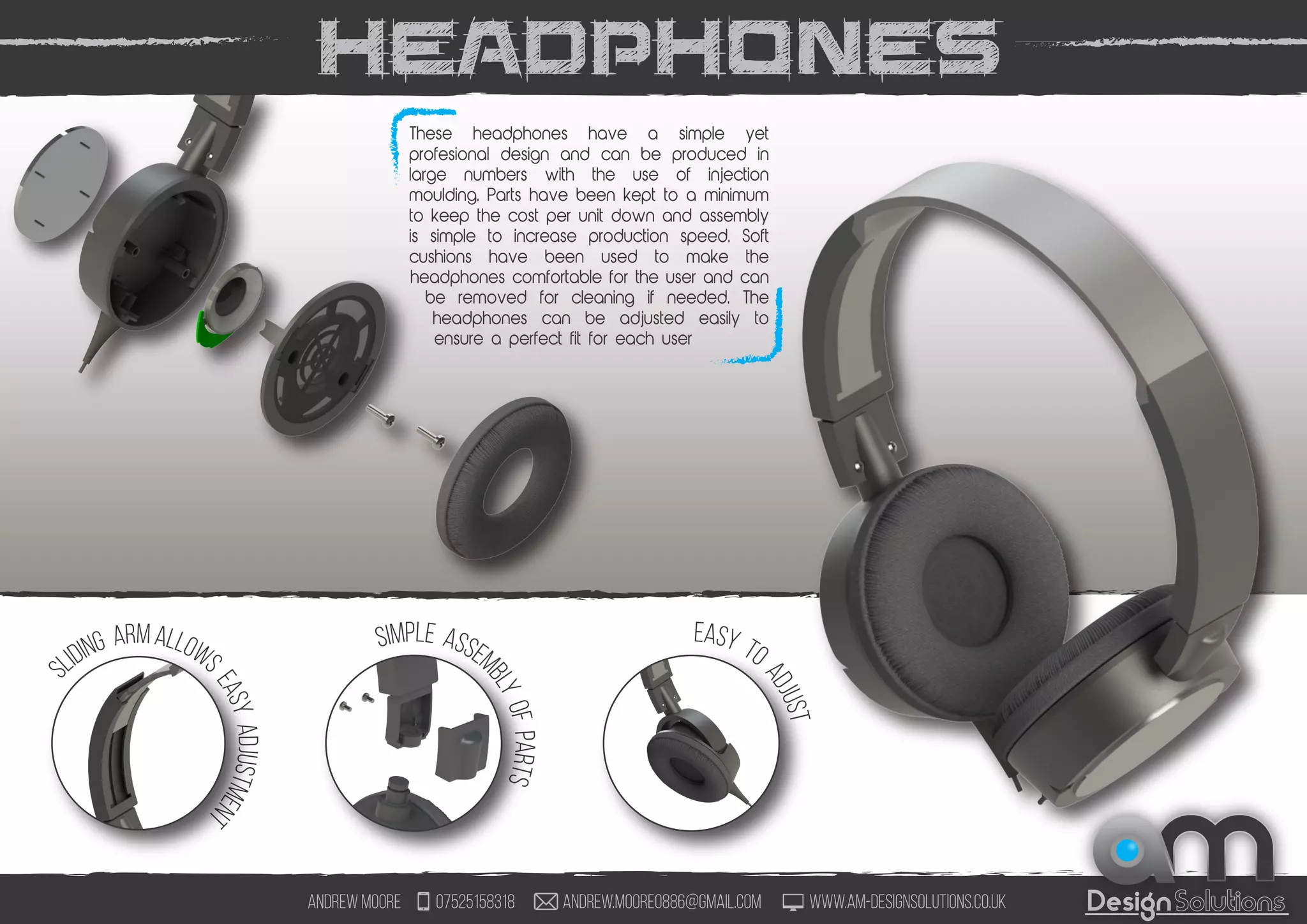 Andrew Moore 07525158318 andrew.moore0886@gmail.com www.am-designsolutions.co.uk
CombinedLockand
DoorMechanism
I
ntergratedTextur
etoprovideGrip
LightweightDesign
forEasyMoveme
nt
The door and locking arm are
combined to make use of just one
lock per locker. The design of the
locking arm allows both skis and
snowboards to be stored.
Multiple units can be
bolted together to
increase the amount of
seating and lockers
available.
Fixing holes are in each
base to allow the unit
to be secured to the
ground.
The seating unit has a grippy
texture to stop users sliding of
and includes drainage holes to
avoid water pooling up.
Design
 