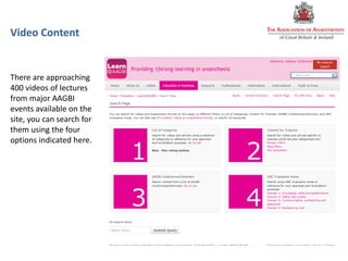 Video Content
There are approaching
400 videos of lectures
from major AAGBI
events available on the
site, you can search for
them using the four
options indicated here.
 