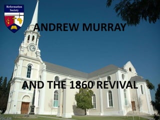 ANDREW MURRAY



AND THE 1860 REVIVAL

          By Dr. Peter Hammond
 