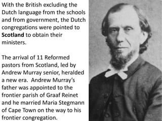 Andrew Murray junior
was born in Graaf Reinet
    on 9 May 1828.

   What the British
  government had
 failed to anticipa...