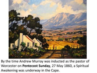Andrew Murray commenced his ministry at Worcester on
Pentecost Sunday 27 May with a sermon on “The Ministration
  of the S...