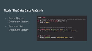 Module: SilverStripe Elastic AppSearch
- Templating!
- Fancy sort for
Document Library
- Fancy ﬁlter for
Document Library
 