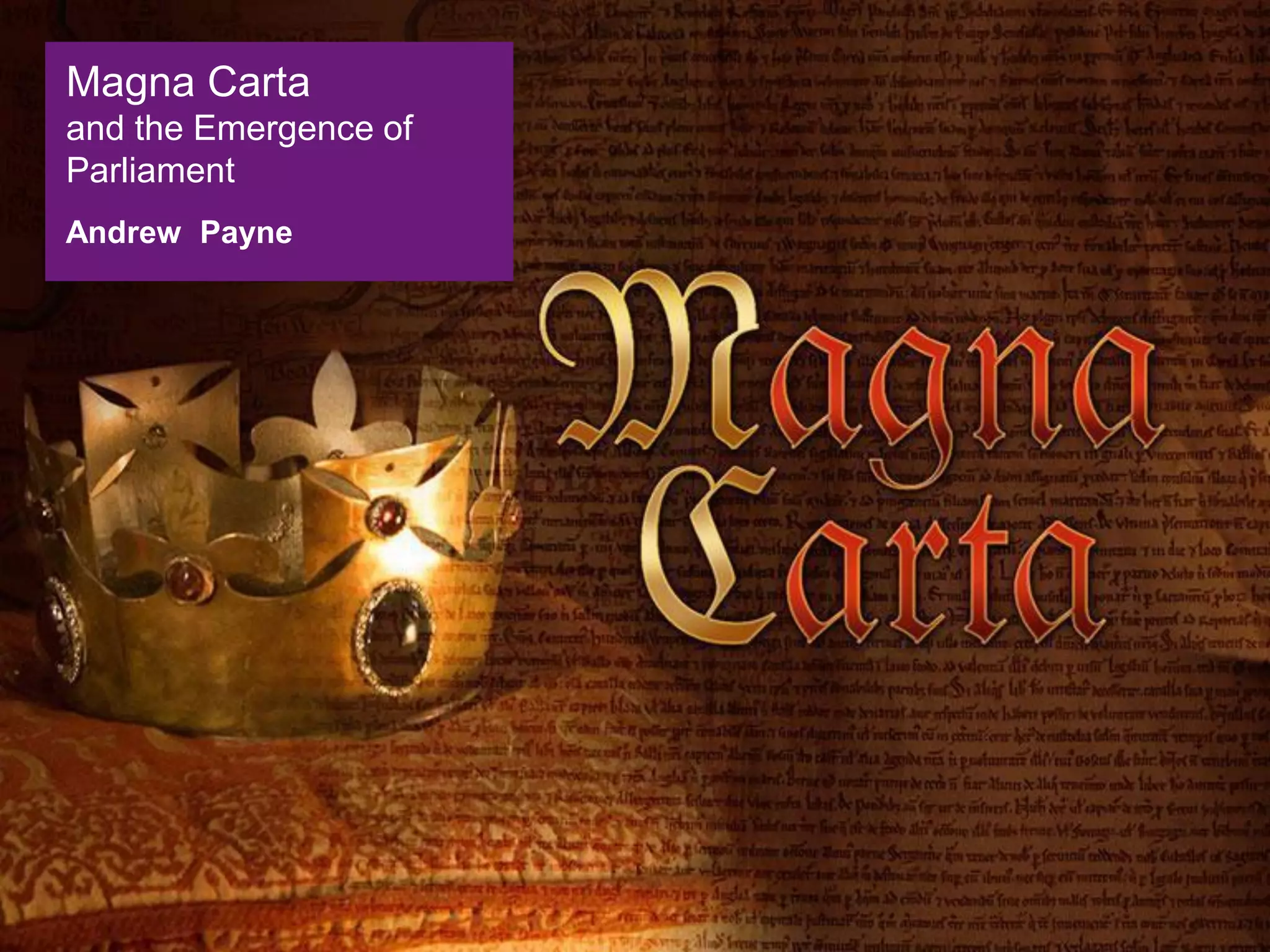 Andrew Payne
Magna Carta
and the Emergence of
Parliament