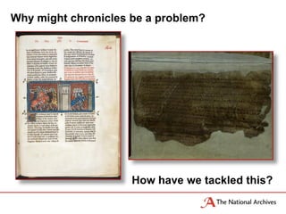 Why might chronicles be a problem?
How have we tackled this?