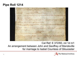 Pipe Roll 1214
8
Cat Ref: E 372/60, rot 1d m1
An arrangement between John and Geoffrey of Mandeville
for marriage to Isabel Countess of Gloucester