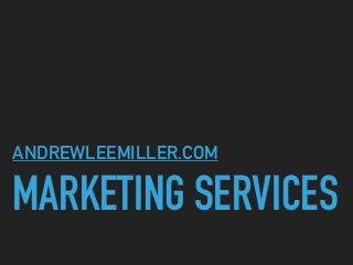 MARKETING SERVICES
ANDREWLEEMILLER.COM
 