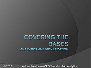 © 2012   Andrew Pearlman – CEO/Founder of Adrenalytics
 
