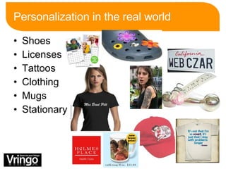 Personalization in the real world Shoes Licenses  Tattoos Clothing Mugs Stationary 