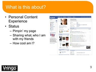 What is this about? Personal Content Experience Status Pimpin’ my page Sharing what, who I am with my friends How cool am I? 