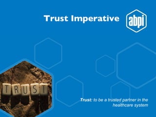 Trust Imperative Trust:  to be a trusted partner in the healthcare system 