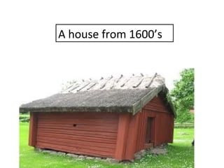 A house from 1600’s
 