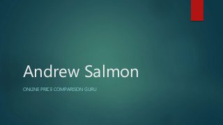 Andrew Salmon
ONLINE PRICE COMPARISON GURU
 
