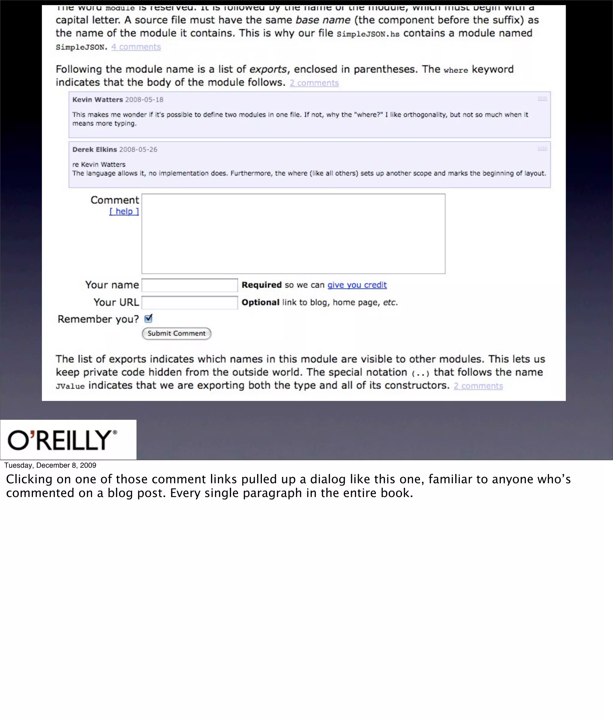 Tuesday, December 8, 2009

Clicking on one of those comment links pulled up a dialog like this one, familiar to anyone who’s
commented on a blog post. Every single paragraph in the entire book.
 