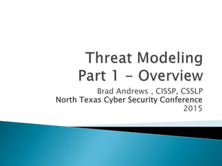 Brad Andrews , CISSP, CSSLP
North Texas Cyber Security Conference
2015
 