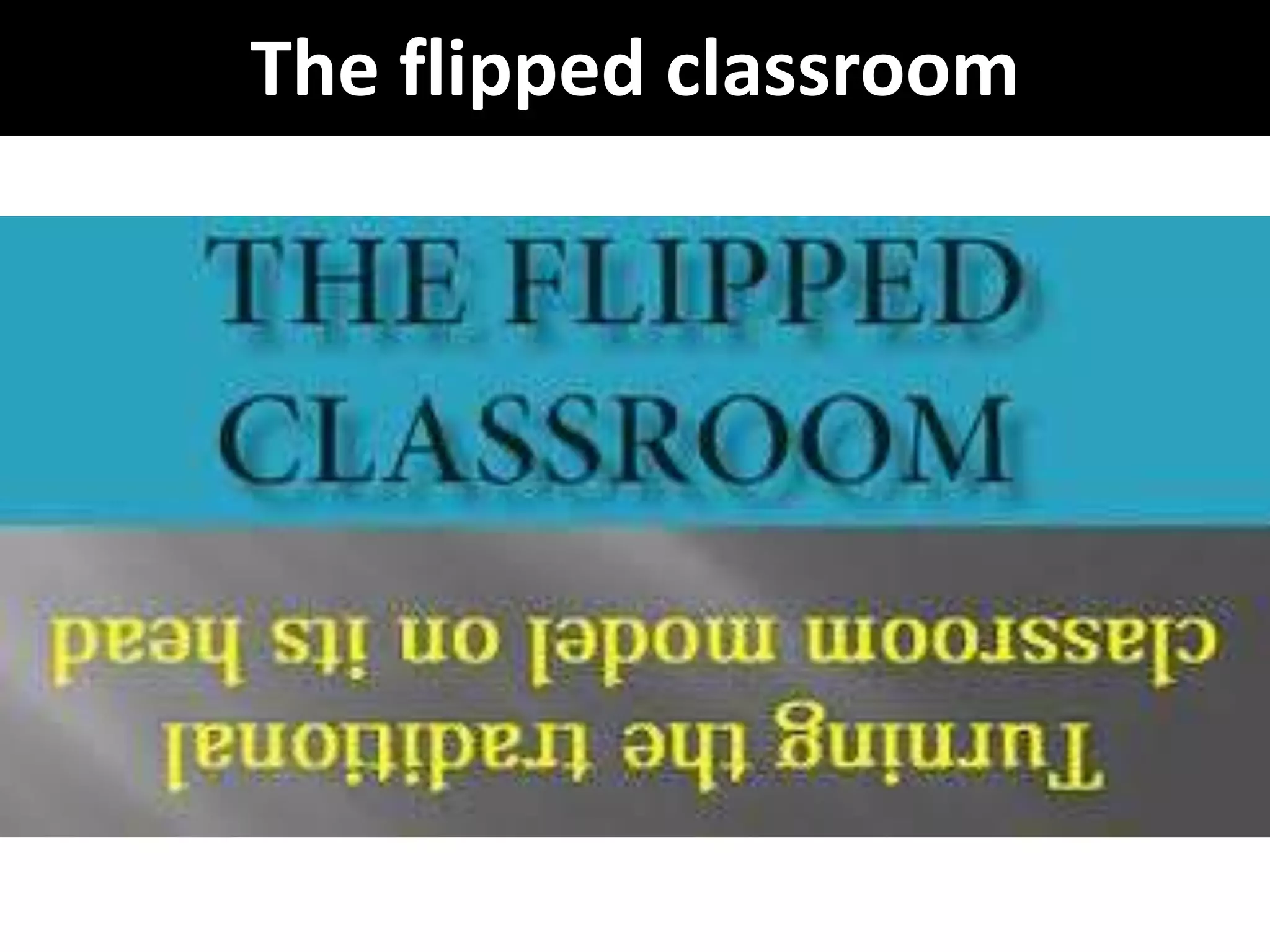 The flipped classroom
 