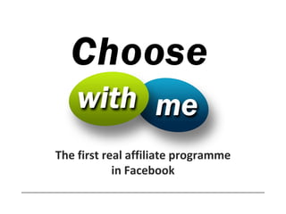The first real affiliate programme
            in Facebook
 