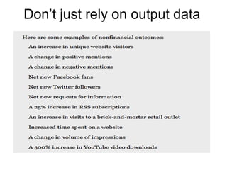 Don’t just rely on output data