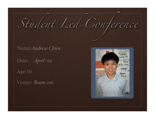 Student Led Conference

  :Andrew Chien

 : April `09

                  Portrait
   Room 206
 