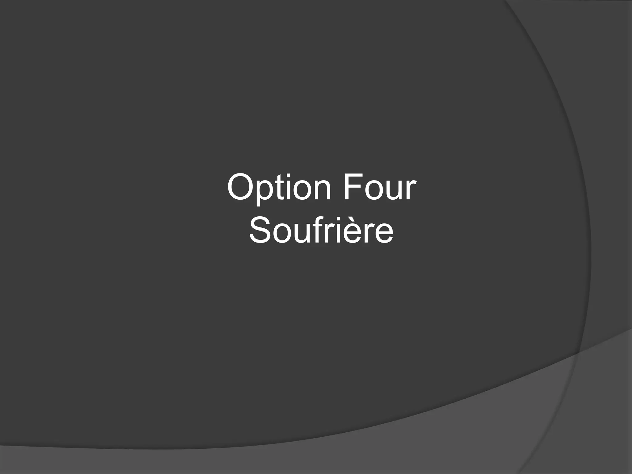 Option Four
Soufrière
 
