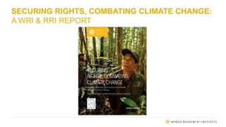 SECURING RIGHTS, COMBATING CLIMATE CHANGE:
A WRI & RRI REPORT
 